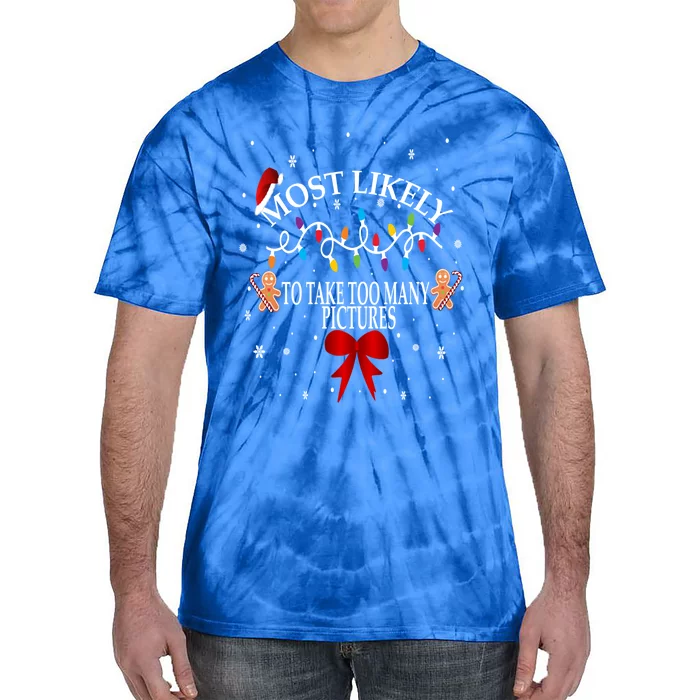 Funny Christmas Most Likely To Take Too Y Pictures Funny Gift Tie-Dye T-Shirt