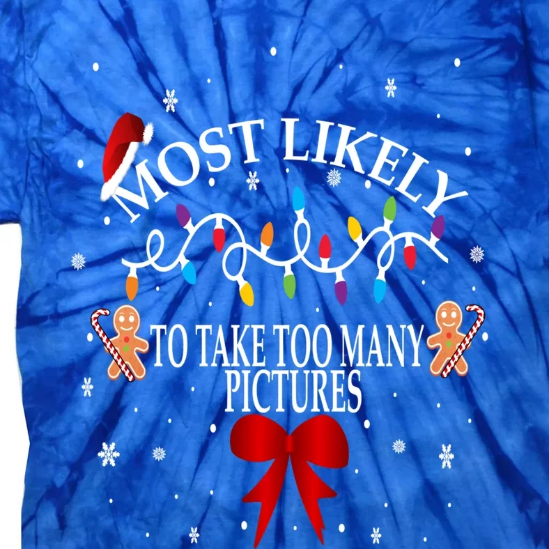 Funny Christmas Most Likely To Take Too Y Pictures Funny Gift Tie-Dye T-Shirt