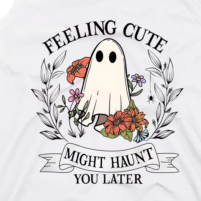 Feeling Cute Might Haunt You Later Tank Top