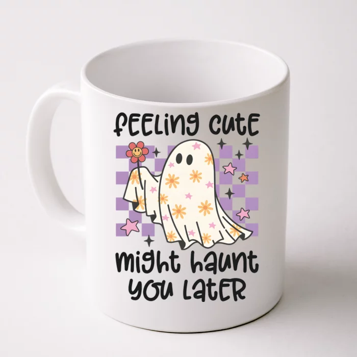 Feeling Cute Might Haunt You Later Halloween Front & Back Coffee Mug