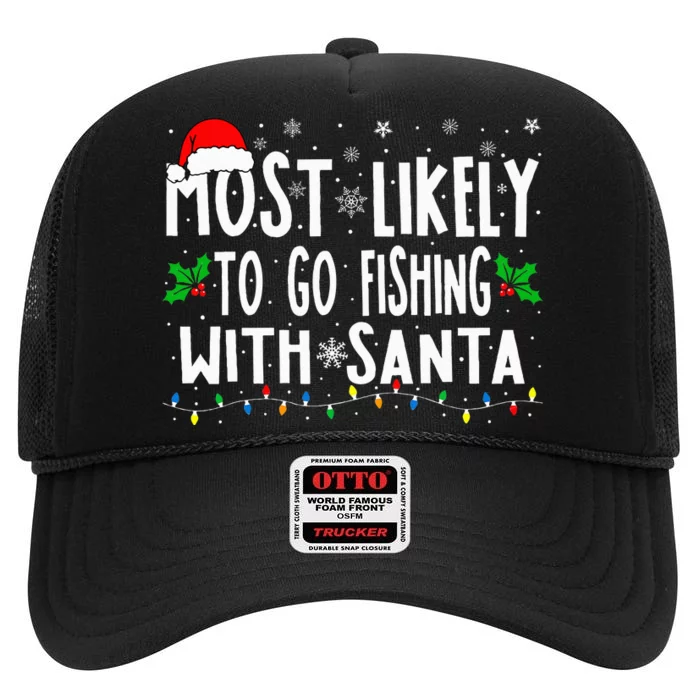 Funny Christmas Most Likely To Go Fishing With Santa Fishing High Crown Mesh Trucker Hat