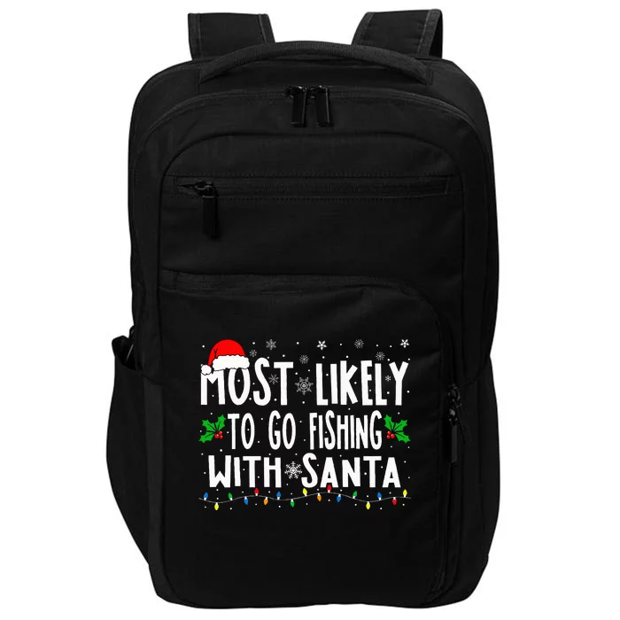 Funny Christmas Most Likely To Go Fishing With Santa Fishing Impact Tech Backpack