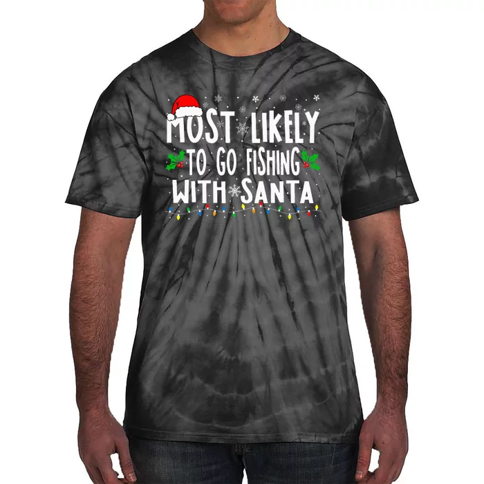 Funny Christmas Most Likely To Go Fishing With Santa Fishing Tie-Dye T-Shirt