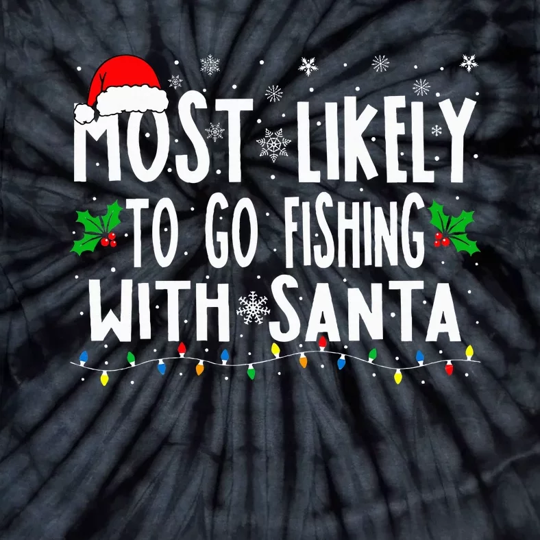 Funny Christmas Most Likely To Go Fishing With Santa Fishing Tie-Dye T-Shirt