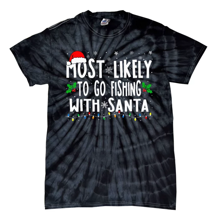 Funny Christmas Most Likely To Go Fishing With Santa Fishing Tie-Dye T-Shirt