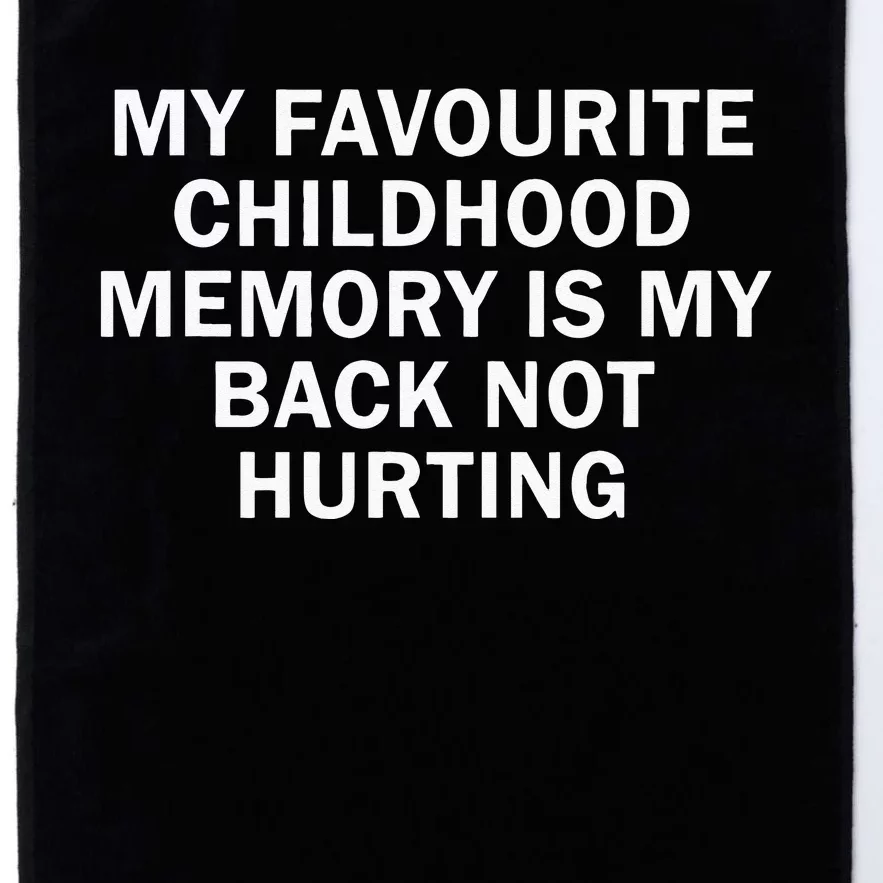 Favorite Childhood Memory Is My Back Not Hurting Platinum Collection Golf Towel