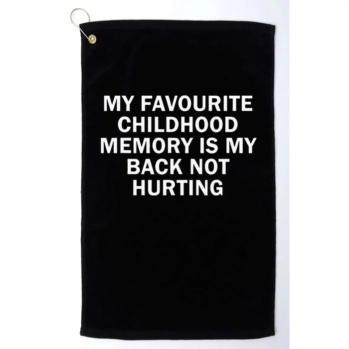 Favorite Childhood Memory Is My Back Not Hurting Platinum Collection Golf Towel