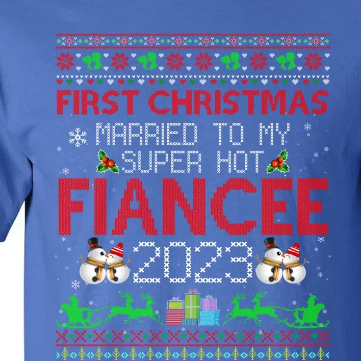 First Christmas Married To My Super Hot Fiancee Ugly Sweater Cute Gift Tall T-Shirt