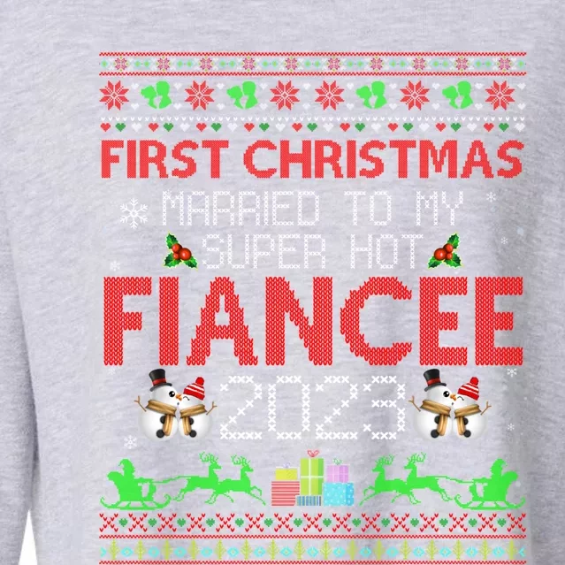 First Christmas Married To My Super Hot Fiancee Ugly Sweater Cute Gift Cropped Pullover Crew