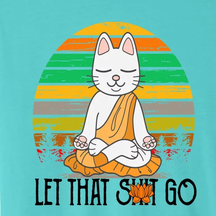 Funny Cagift Meditating Kitty Let That Shit Go Fun Gift ChromaSoft Performance T-Shirt