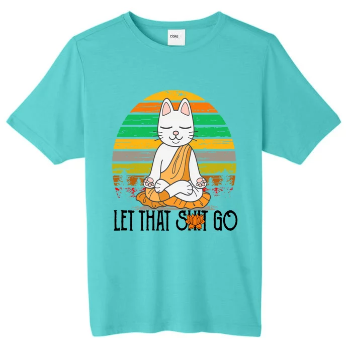 Funny Cagift Meditating Kitty Let That Shit Go Fun Gift ChromaSoft Performance T-Shirt