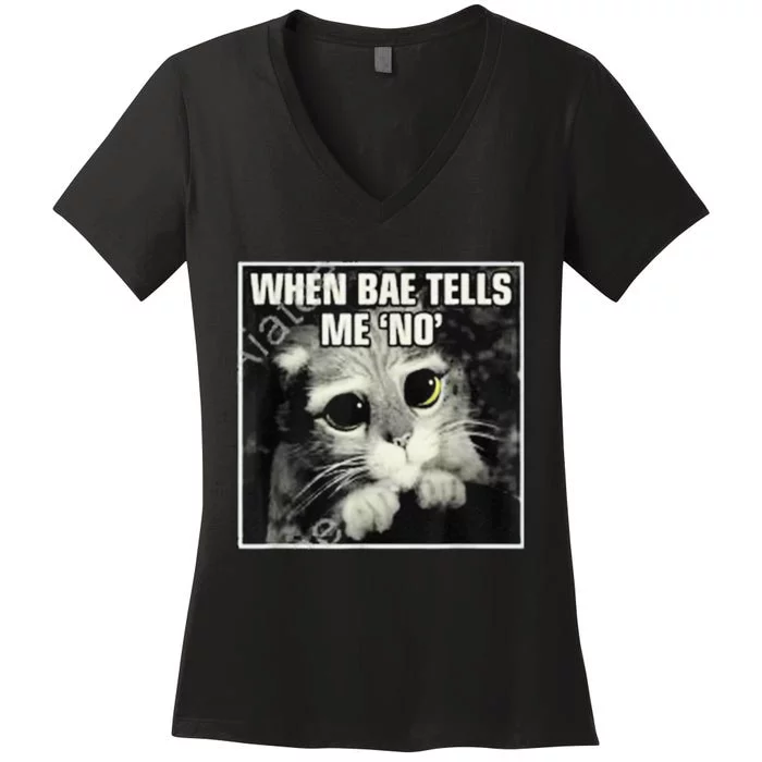 Funny Cat Meme When Bae Tells Me No Women's V-Neck T-Shirt