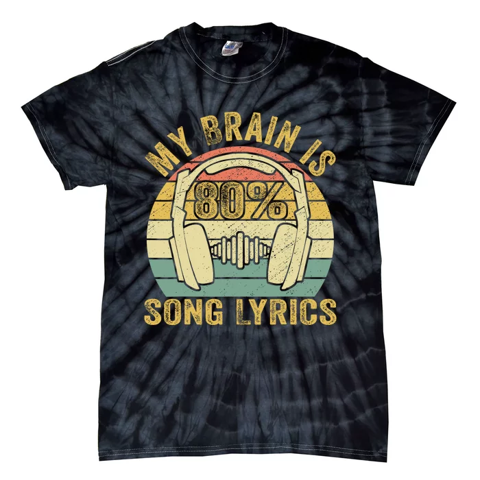 Funny & Cool Music Lover Life My Brain Is 80% Song Lyrics Tie-Dye T-Shirt