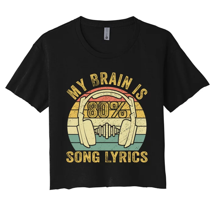 Funny & Cool Music Lover Life My Brain Is 80% Song Lyrics Women's Crop Top Tee