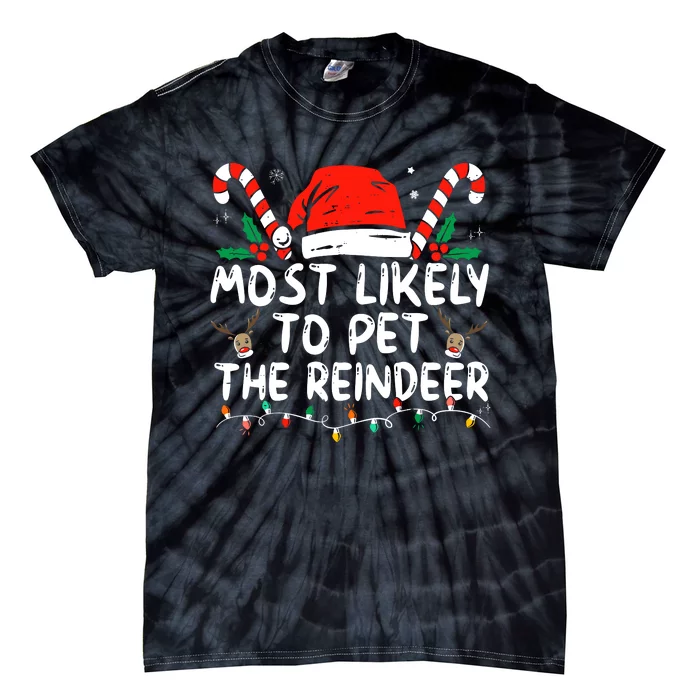 Funny Christmas Most Likely To Pet The Reindeer Tie-Dye T-Shirt