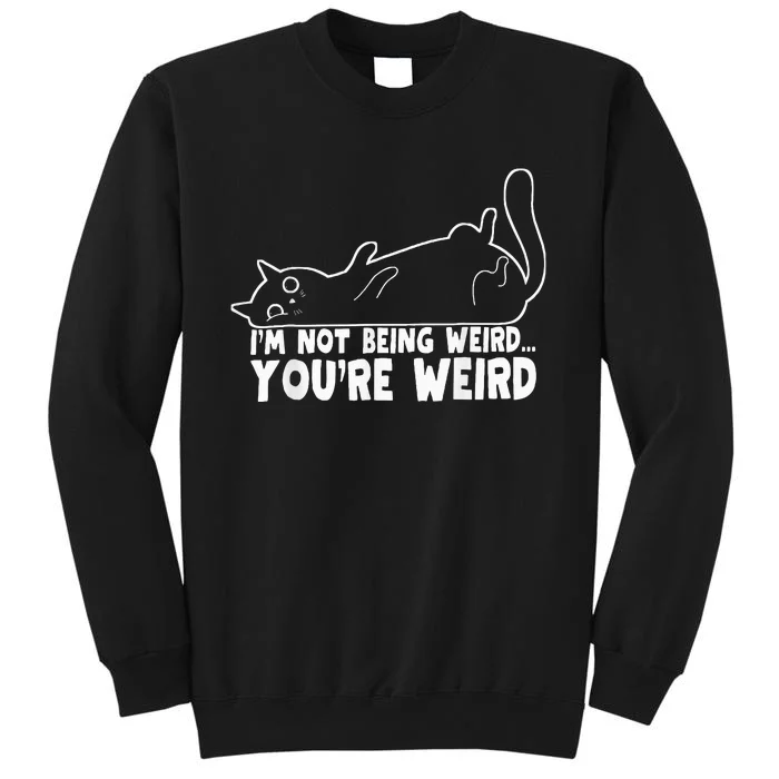 Funny Cat Meme I'm Not Being Weird You're Weird Cat Dad Mom Tall Sweatshirt