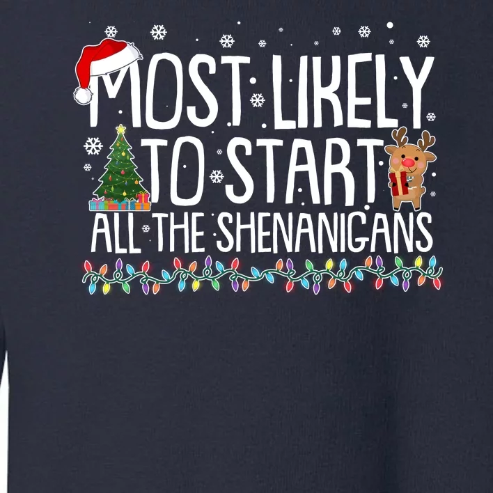 Funny Christmas Most Likely To Start All The Shenanigans Toddler Sweatshirt