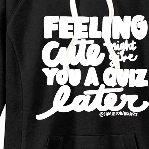 Feeling Cute Might Give You A Quiz Later Teacher Women's Fleece Hoodie