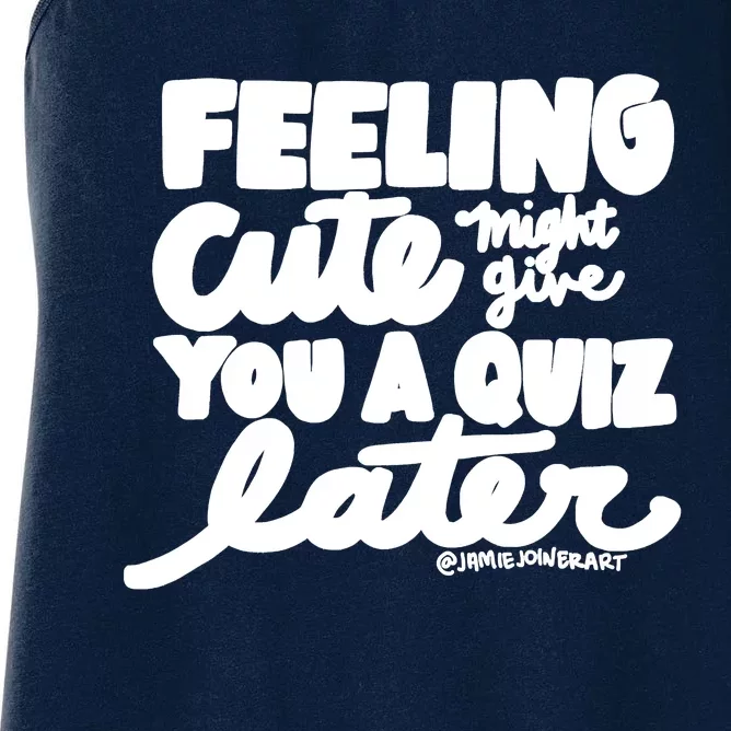 Feeling Cute Might Give You A Quiz Later Teacher Women's Racerback Tank