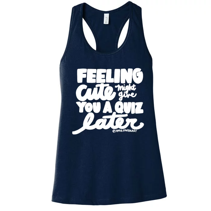 Feeling Cute Might Give You A Quiz Later Teacher Women's Racerback Tank