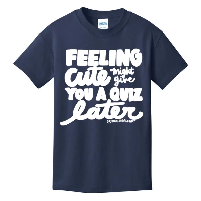 Feeling Cute Might Give You A Quiz Later Teacher Kids T-Shirt