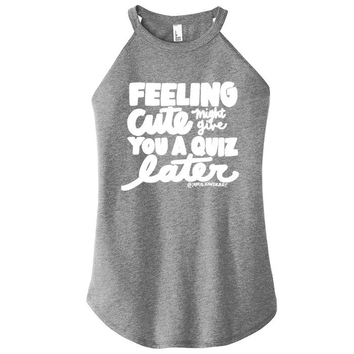 Feeling Cute Might Give You A Quiz Later Teacher Women’s Perfect Tri Rocker Tank