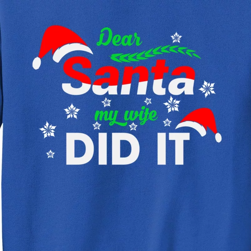 Funny Christmas Matching Family Dear Santa My Wife Did It Gift Tall Sweatshirt