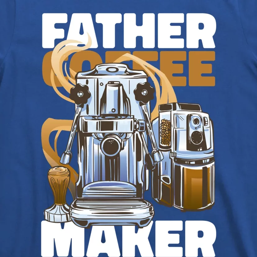 Father Coffee Maker For Father's Day Great Gift T-Shirt