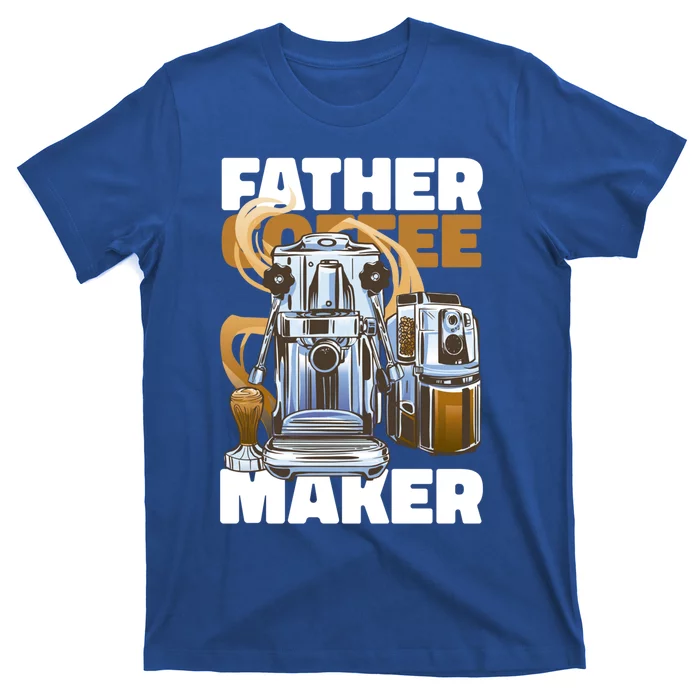 Father Coffee Maker For Father's Day Great Gift T-Shirt