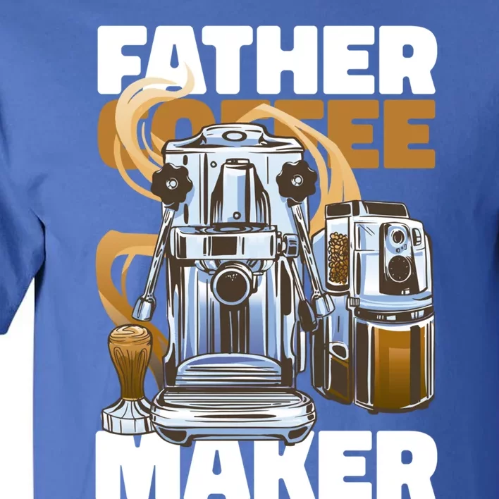 Father Coffee Maker For Father's Day Great Gift Tall T-Shirt