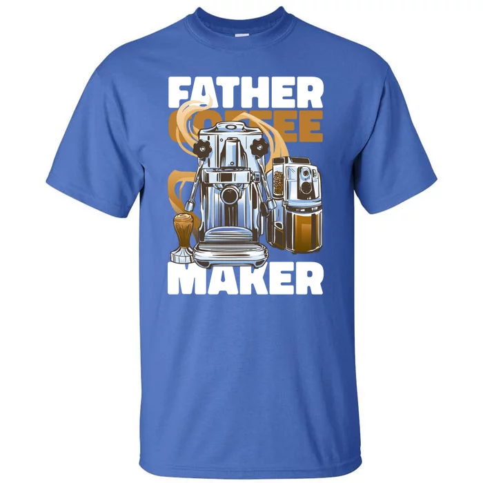 Father Coffee Maker For Father's Day Great Gift Tall T-Shirt