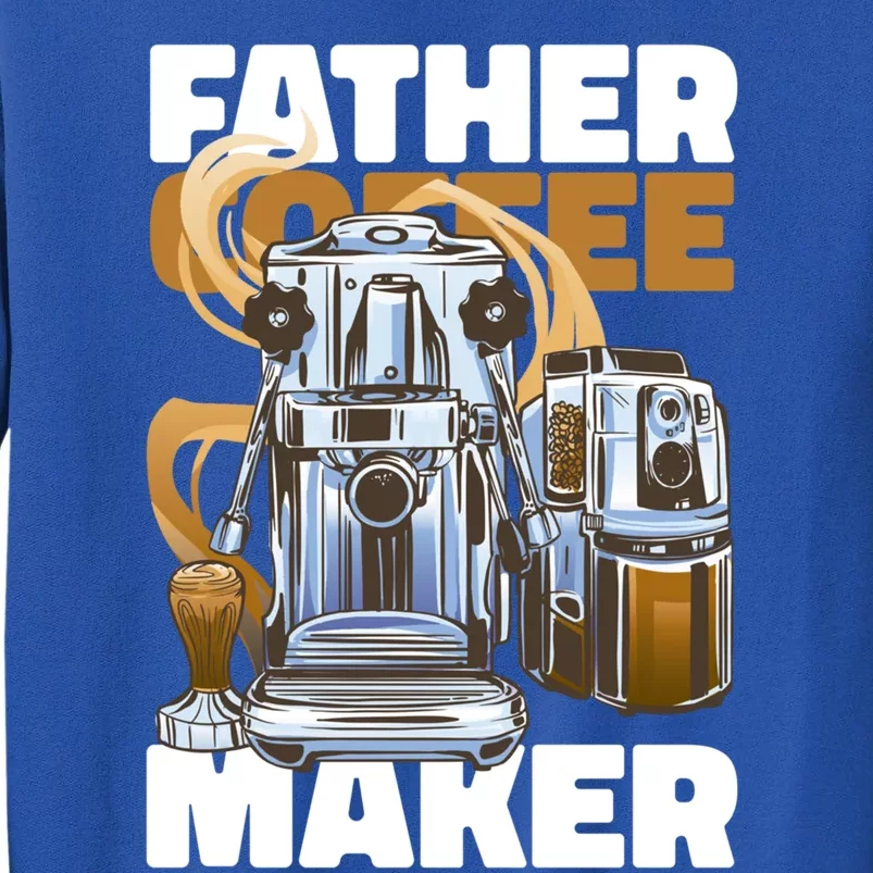 Father Coffee Maker For Father's Day Great Gift Tall Sweatshirt