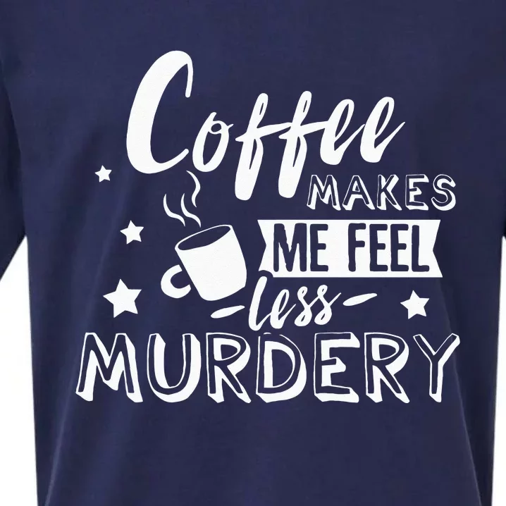 Funny Coffee Makes Me Feel Less Murdery Caffeine Addicted Sueded Cloud Jersey T-Shirt