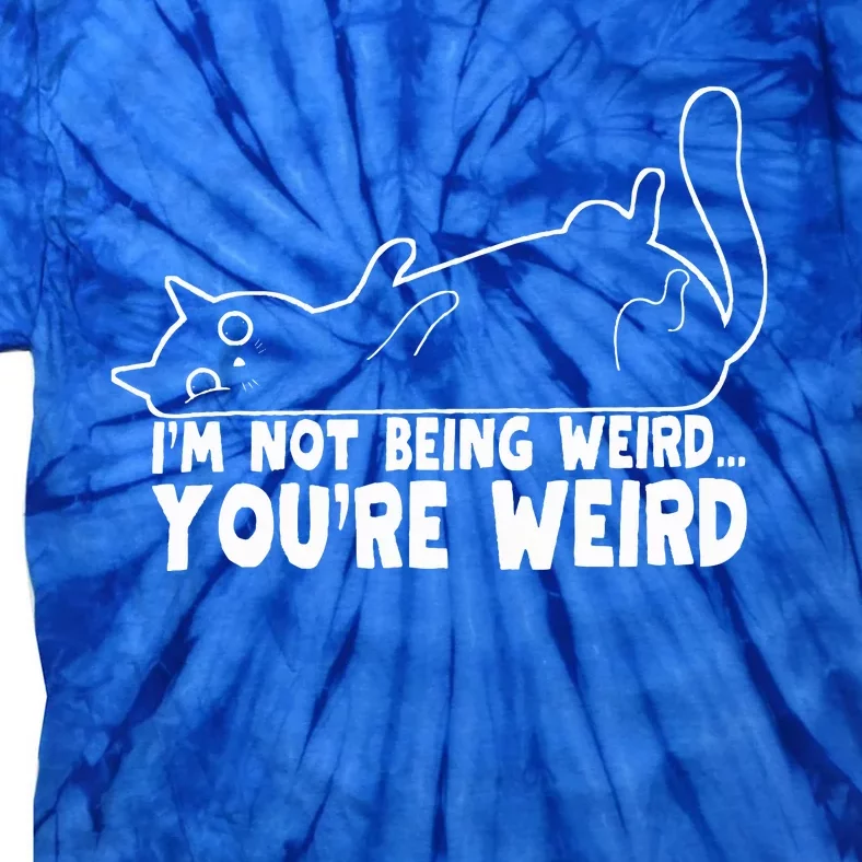 Funny Cat Meme Im Not Being Weird Youre Weird Cat Dad Mom Tie-Dye T-Shirt