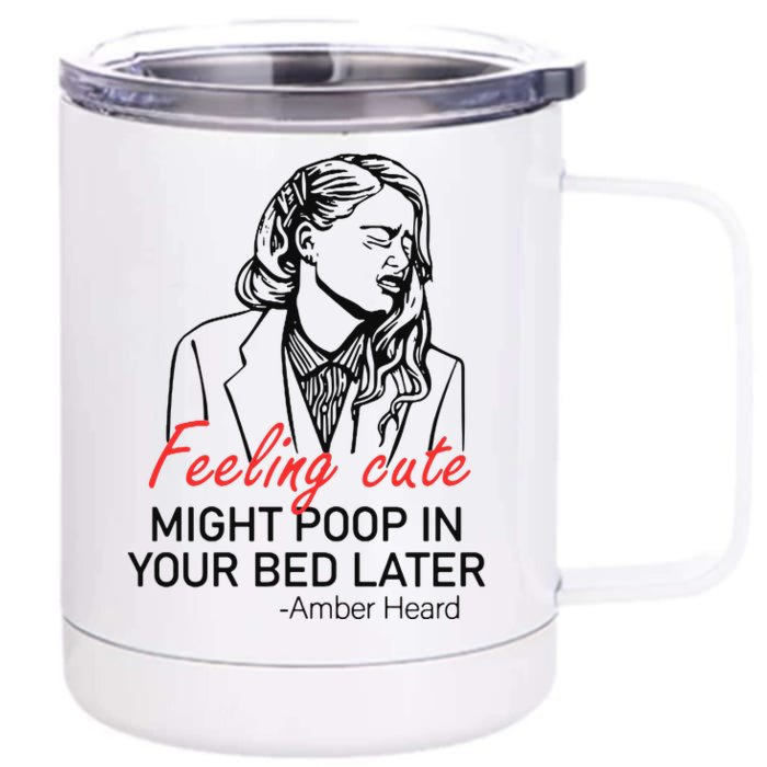 Feeling Cute Might Poop In Your Bed Later Front & Back 12oz Stainless Steel Tumbler Cup