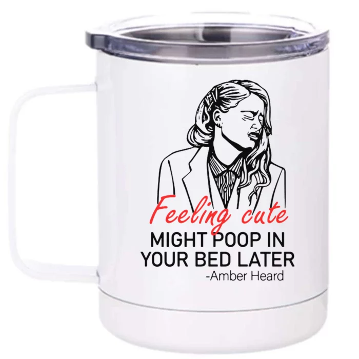 Feeling Cute Might Poop In Your Bed Later Front & Back 12oz Stainless Steel Tumbler Cup