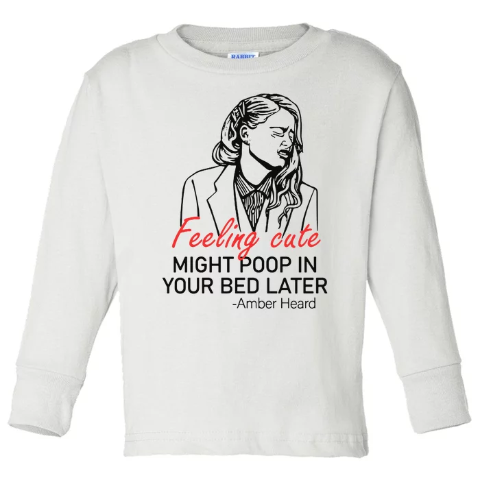 Feeling Cute Might Poop In Your Bed Later Toddler Long Sleeve Shirt