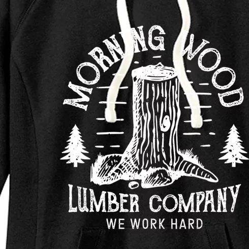 Funny Camping Morning Wood Lumbercompany Carpenter Gift Women's Fleece Hoodie