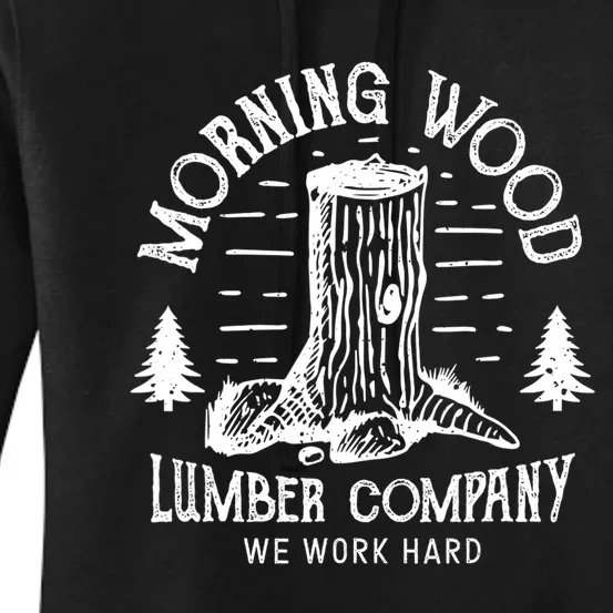 Funny Camping Morning Wood Lumbercompany Carpenter Gift Women's Pullover Hoodie