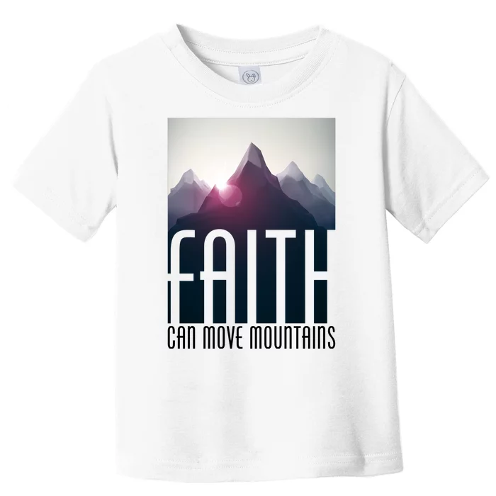 Faith Can Move Mountains Toddler T-Shirt