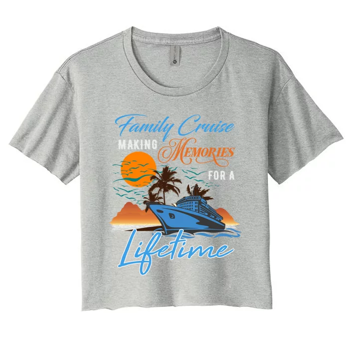 Family Cruise Making Memories Lifetime Gift Women's Crop Top Tee