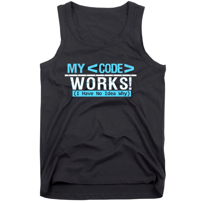 Funny Coder My Code Works I Have No Idea Why Tank Top