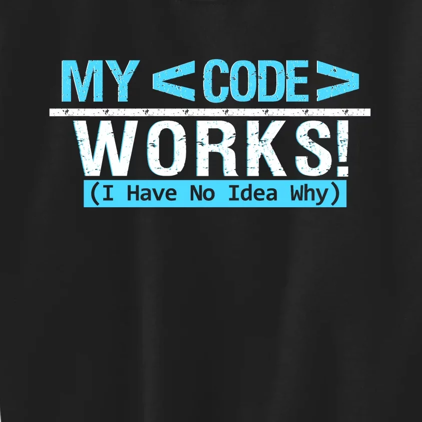 Funny Coder My Code Works I Have No Idea Why Kids Sweatshirt