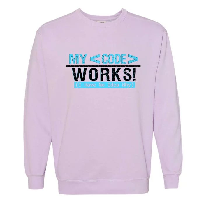 Funny Coder My Code Works I Have No Idea Why Garment-Dyed Sweatshirt