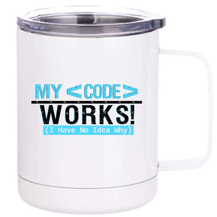 Funny Coder My Code Works I Have No Idea Why Front & Back 12oz Stainless Steel Tumbler Cup