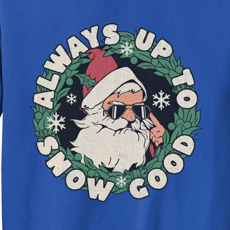 Funny Christmas Meme Up To Snow Good With Santa Sunglasses Gift Sweatshirt