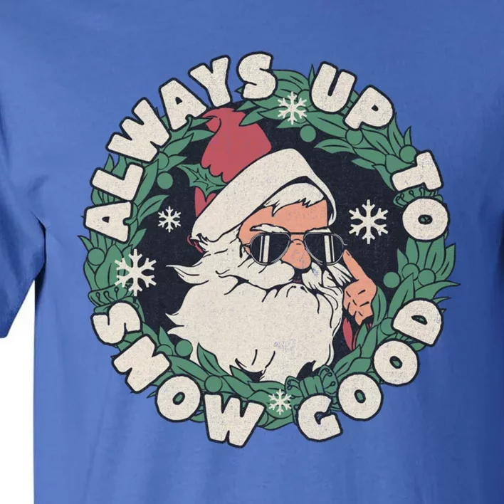 Funny Christmas Meme Up To Snow Good With Santa Sunglasses Gift Tall T-Shirt