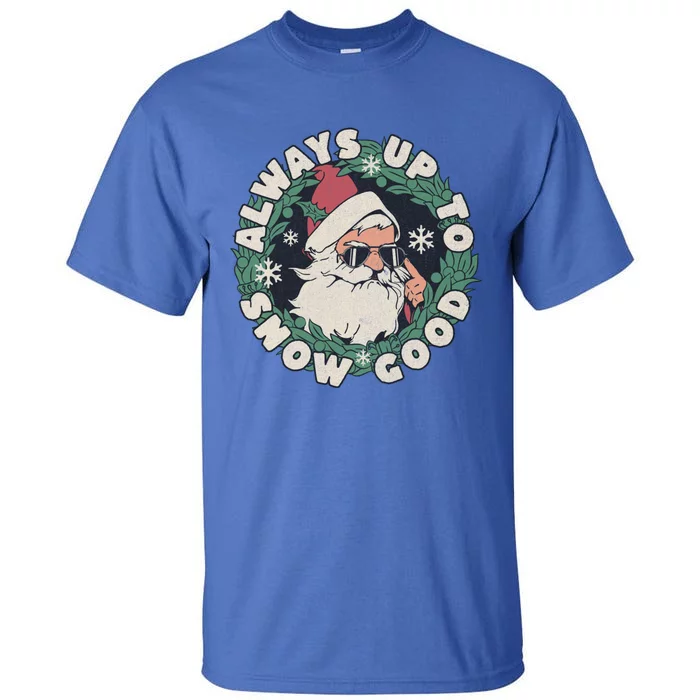 Funny Christmas Meme Up To Snow Good With Santa Sunglasses Gift Tall T-Shirt