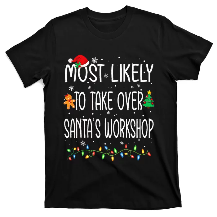 Funny Christmas Most Likely To Take Over Santa's Workshop T-Shirt