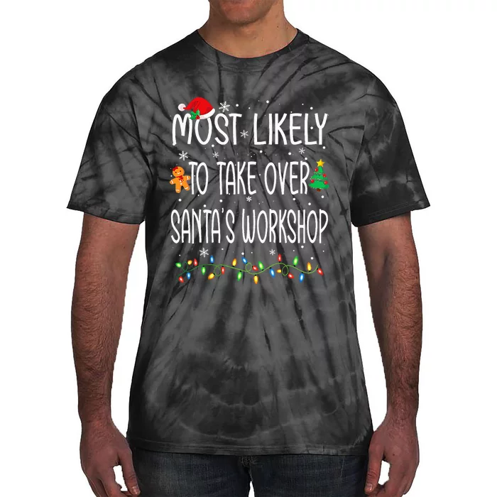 Funny Christmas Most Likely To Take Over Santa's Workshop Tie-Dye T-Shirt